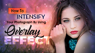 How To Intensify Your Photograph by using Overlays Effect.